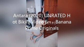 Antara (2020) UNRATED Hot Bikini Video Б─⌠ BananaPrime Originals